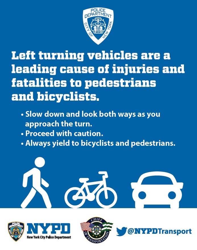 Motorist are reminded when making left turns to proceed with caution.  This is the leading cause of injuries or fatalities to pedestrians and bicyclists.