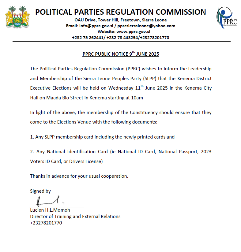 DRAFT PPRC PUBLIC NOTICE 5th JUNE 2025
The Political Parties Regulation Commission (PPRC) wish to inform the Leadership and Membership of Sierra Leone Peoples Party (SLPP) that the Constituency Elections for Constituency 131 will be held on Friday 6th June, 2025 starting at 2pm.
