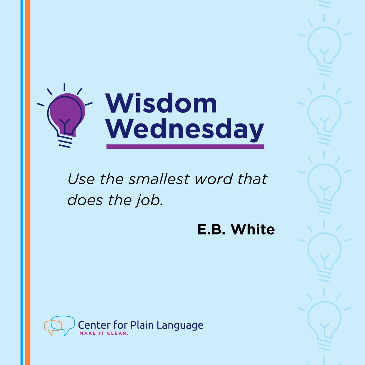 #WednesdayWisdom #CenterForPlainLanguage 
"Use the smallest word that does the job." - E.B.White.