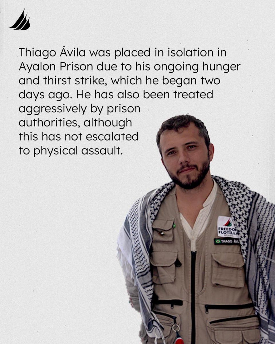 GazaFFlotilla's tweet photo. 🚨ALERT🚨

EDIT: We have just been informed that Rima has been moved from solitary back to Givon. Thiago remains in solitary.

News as of 6pm Jerusalem time: Thiago Ávila and Rima Hassan are now held in solitary confinement under punitive and inhumane conditions:

Thiago was placed in isolation in Ayalon Prison due to his ongoing hunger and thirst strike, which he began two days ago. He has also been treated aggressively by prison authorities, although this has not escalated to physical assault.   

Rima Hassan was placed in isolation under inhumane conditions in Neve Tirza Prison after writing “Free Palestine” on a wall in Givon Prison. She was moved to a small, windowless cell with extremely poor hygienic conditions and has been denied access to the prison yard. 

The others remain illegally detained by Israeli authorities. Adalah lawyers demands their immediate release and an end to retaliatory measures.   

#FreeRima #FreeThiago #StandWithPalestine #StandWithGaza #Madleen #FreedomFlotillaCoalition