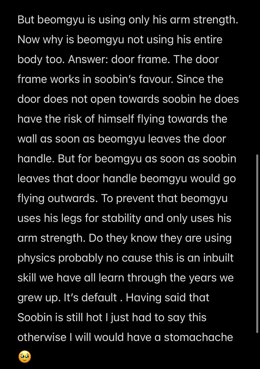 BENCHOll's tweet photo. I will just explain how physics is relevant here cause other wise I will be restless 😭. So both soobin and beomgyu are pulling the door towards their direction. But why is it easier for soobin? Because soobin is using his entire body weight leg strength arm strength to pull https://t.co/Dx2RmtWbLu