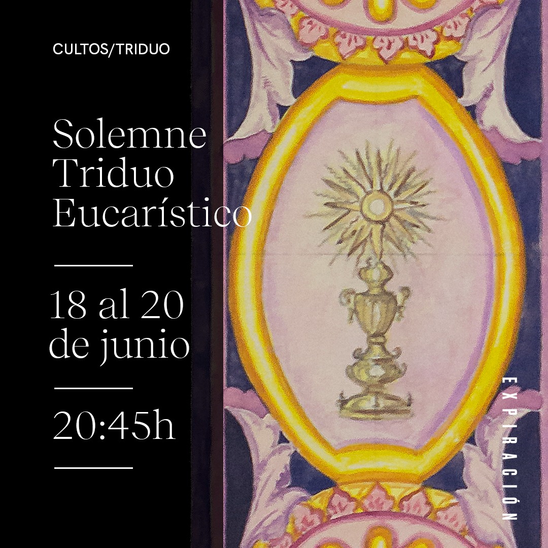 CULTOS |

Triduo a S.D.M. el Santísimo Sacramento del Altar.

Miércoles 18, jueves 19 y viernes 20 de junio.

Iglesia parroquial del Apóstol San Pedro, 20:45h.

#CofradíasMLG