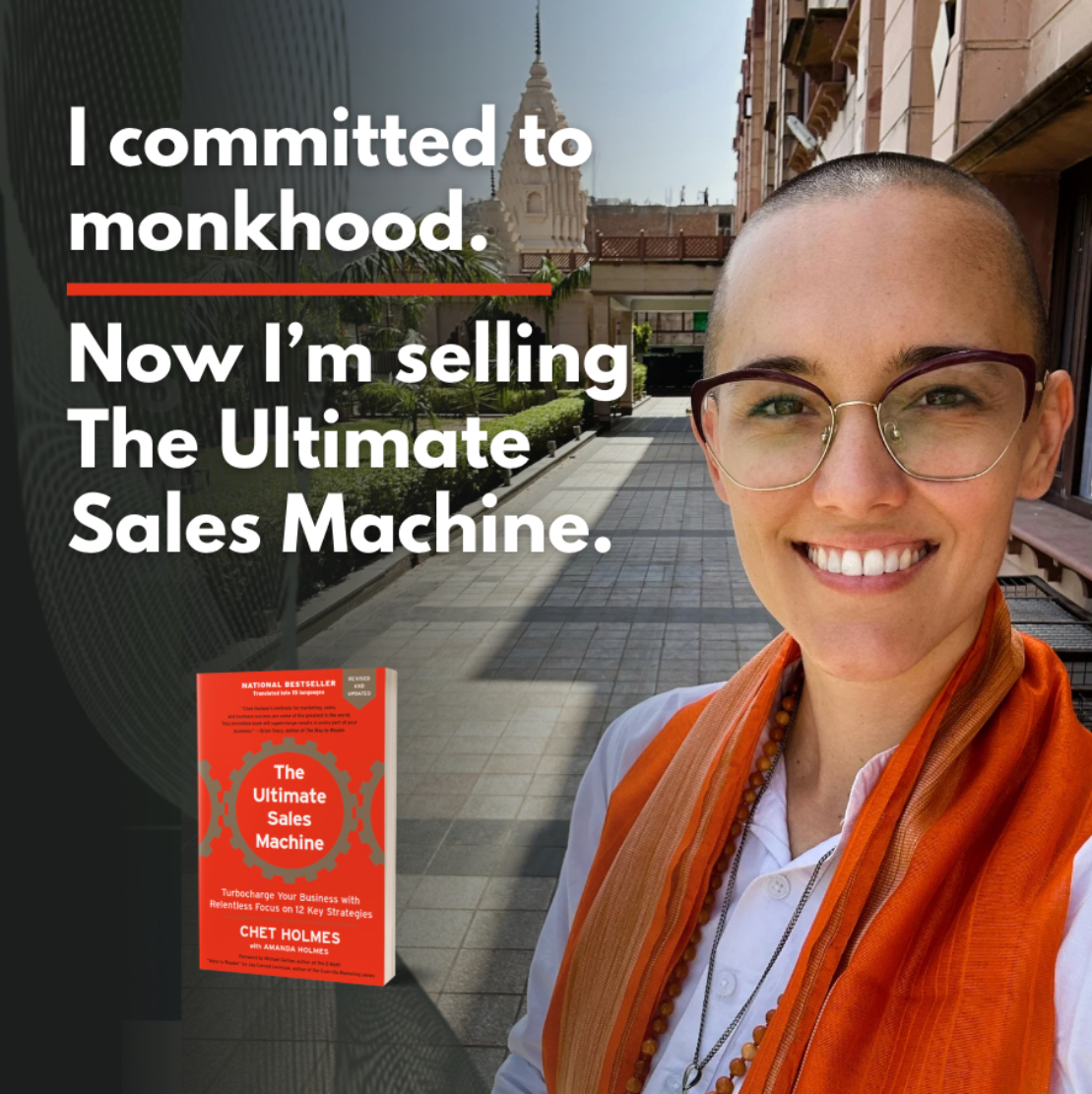 I committed to monkhood. 

Now I’m selling The Ultimate Sales Machine.

I wasn’t planning on announcing my monkhood until after the sale… but then I realized I was hiding. And if I’m truly committed to finding the right steward for my family’s legacy, I can’t hold back now.

For
