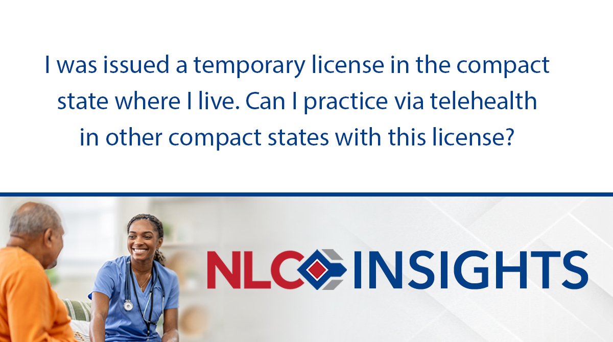 I was issued a temporary license in the compact state where I live. Can I practice via telehealth in other compact states with this license? Read the latest NLC Insights to find out: mailchi.mp/ncsbn/nlc-insi…. #NurseCompactNation