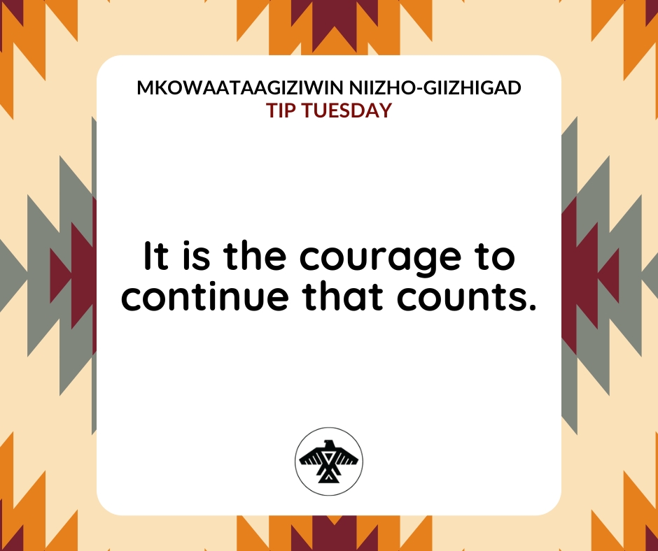 Mkowaataagiziwin Niizho-Giizhigad
#TipTuesday

It is the courage to continue that counts.