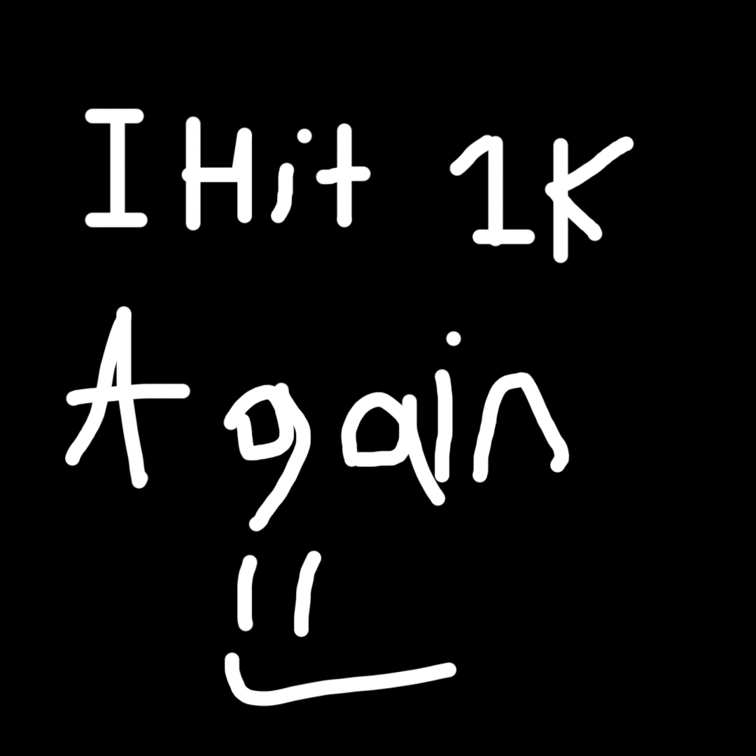 I Hit 1K Again