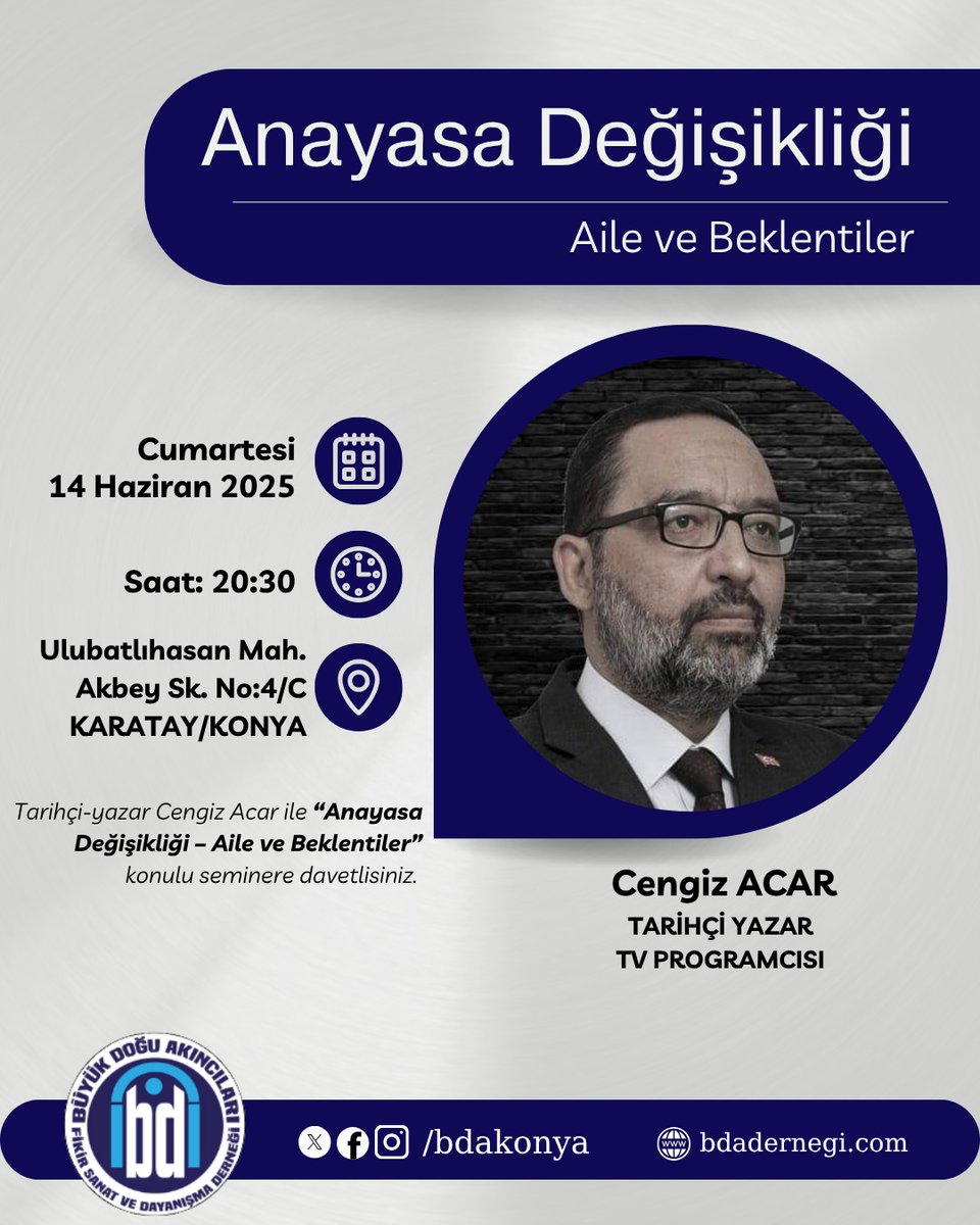 Büyük Doğu Akıncıları Derneği Konya İl Başkanlığı'nda bu hafta tarihçi yazar Cengiz Acar Bey  "Anayasa Değişikliği - Aile ve Beklentiler" başlıklı sohbetini gerçekleştirecektir.
Tüm kardeşlerimiz davetlidir..
Anayasa Değişikliği / Aile ve Beklentiler 
Konuşmacı: Cengiz Acar