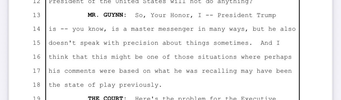 In a just unsealed transcript of a closed court hearing in the Abrego Garcia civil case, a DOJ lawyer tells judge that POTUS doesn’t always get his facts right: “President Trump is…a master messenger in many ways but he also doesn’t speak with precision about things sometimes.”