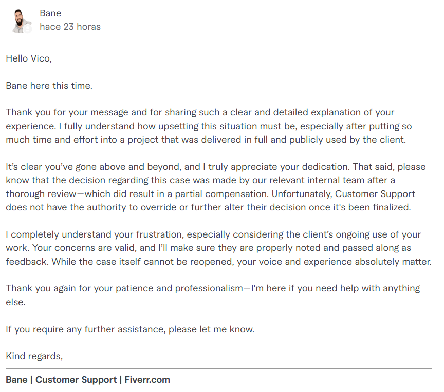 <a href="/FiverrSupport/">FiverrSupport</a>
My ticket was closed after it was acknowledged that the client received and is using 100% of the delivered product, however, I only received a "compensation" of 20%
I’m requesting an Email of someone at Fiverr with the faculty to review and reconsider this decision
