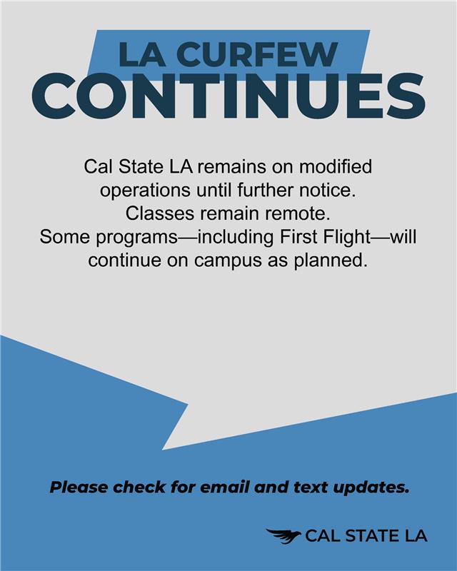 CalStateLA's tweet image. Cal State LA will remain on modified operations until further notice.
Classes remain remote. Some programs—including First Flight—will continue on campus as planned.
Please monitor for email and text updates.
