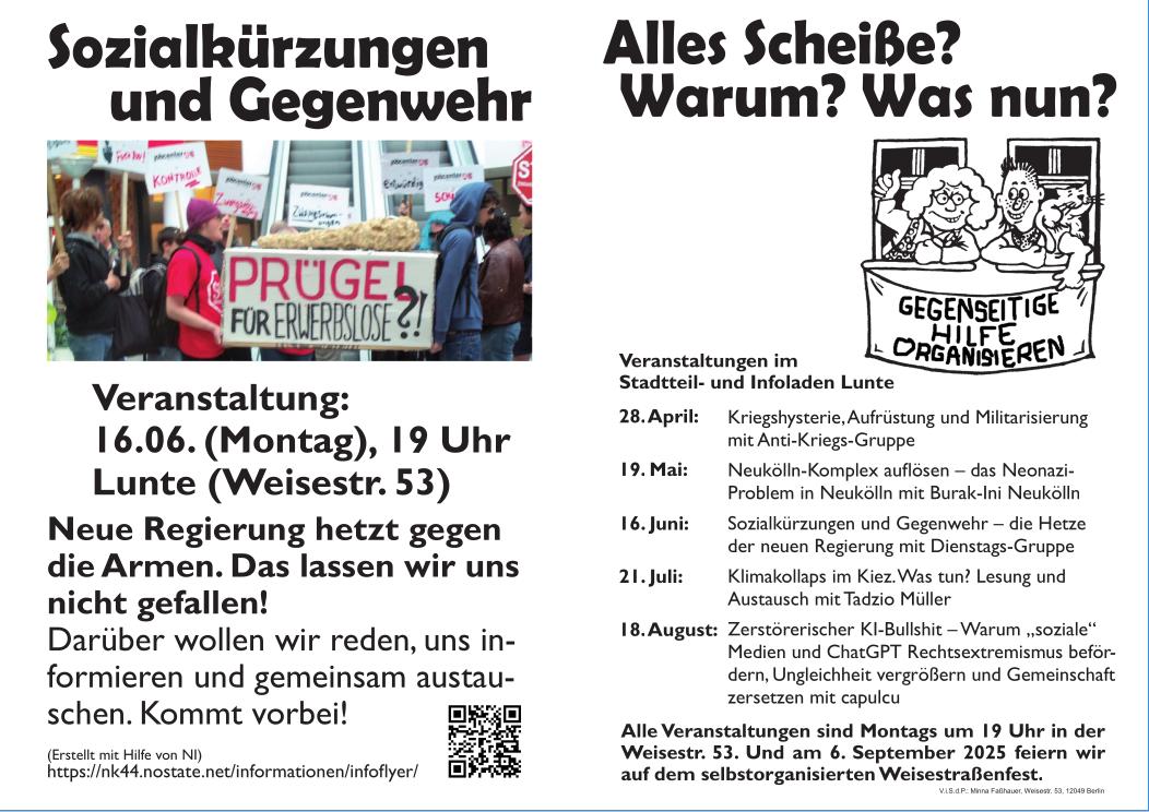 Neue Regierung hetzt gegen die Armen. Das lassen wir uns nicht gefallen!
Darüber wollen wir reden, uns informieren und gemeinsam austauschen. Kommt vorbei!
Veranstaltung: Sozialkürzungen und Gegenwehr
Montag,  16.06. um 19 Uhr Lunte (Weisestr. 53)
#B1606