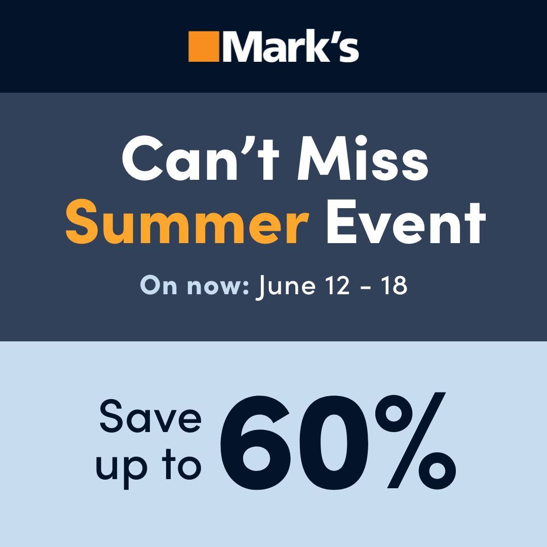 Can’t Miss Summer Event <a href="/MarksCanada/">Mark's</a>

On now: June 12 – 18, 2025
Save up to 60%!

A proud Canadian retailer since 1977.

Prices in effect June 12 - 18, 2025 unless otherwise stated, while quantities last. Product and selection may vary by location.