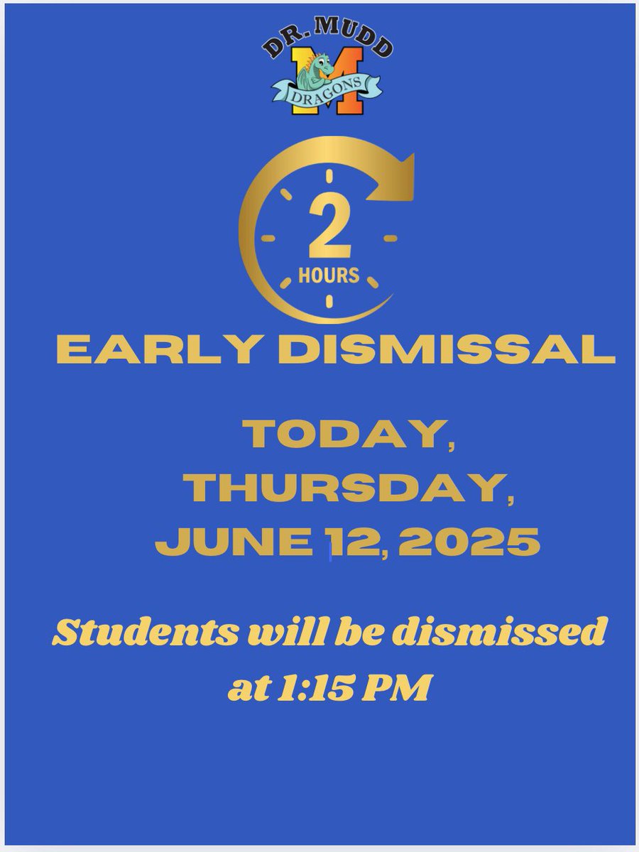 Good morning Dr. Mudd Families,

📣 Reminder for Today – Thursday, June 12, 2025
🕐 2-Hour Early Dismissal at 1:15 PM

Please make arrangements for early pick-up.
Let’s finish the year strong, Dragons! 💙💛
#DrMuddPride #EarlyDismissal #LastWeekOfSchool