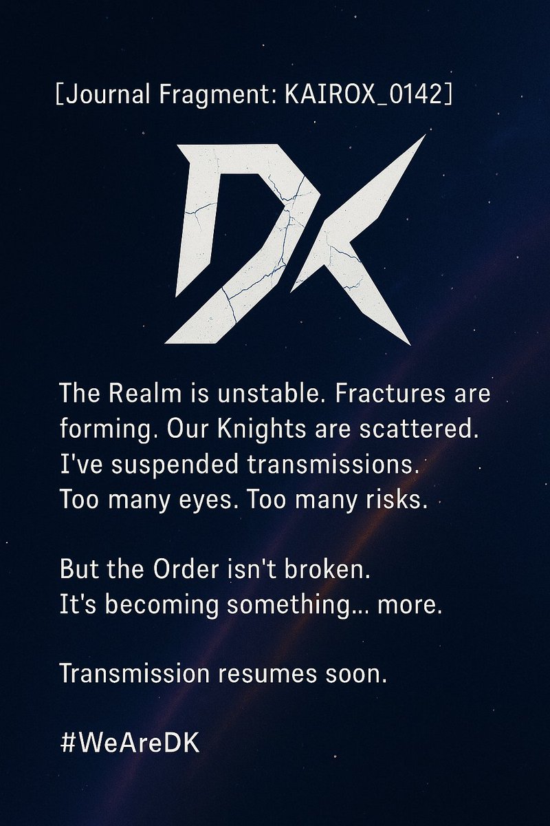📜The last entry from KAIROX just surfaced…

The signal's gone dark.

The Realm is shifting.

We’ll return soon and when we do, the Order won’t look the same.

#WeAreDK ⚔️