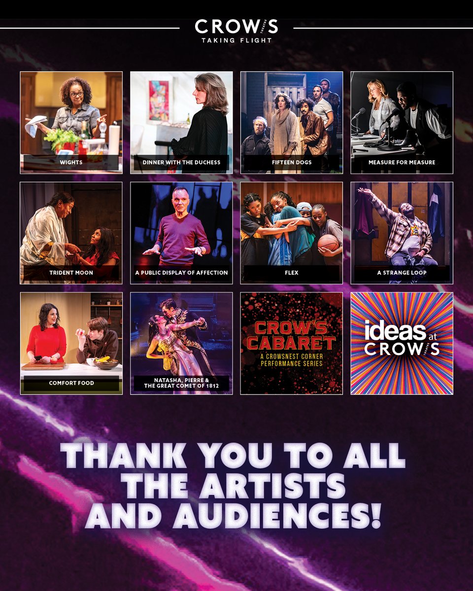 Our 41st Anniversary season was one to remember! Crow’s &amp; our partners &amp; artists earned 18 Dora nominations, 3 Toronto Theatre Critics' Awards, and several Critic’s Picks for a season that saw numerous sell-outs and extensions.

Thank you for making this season one to celebrate!