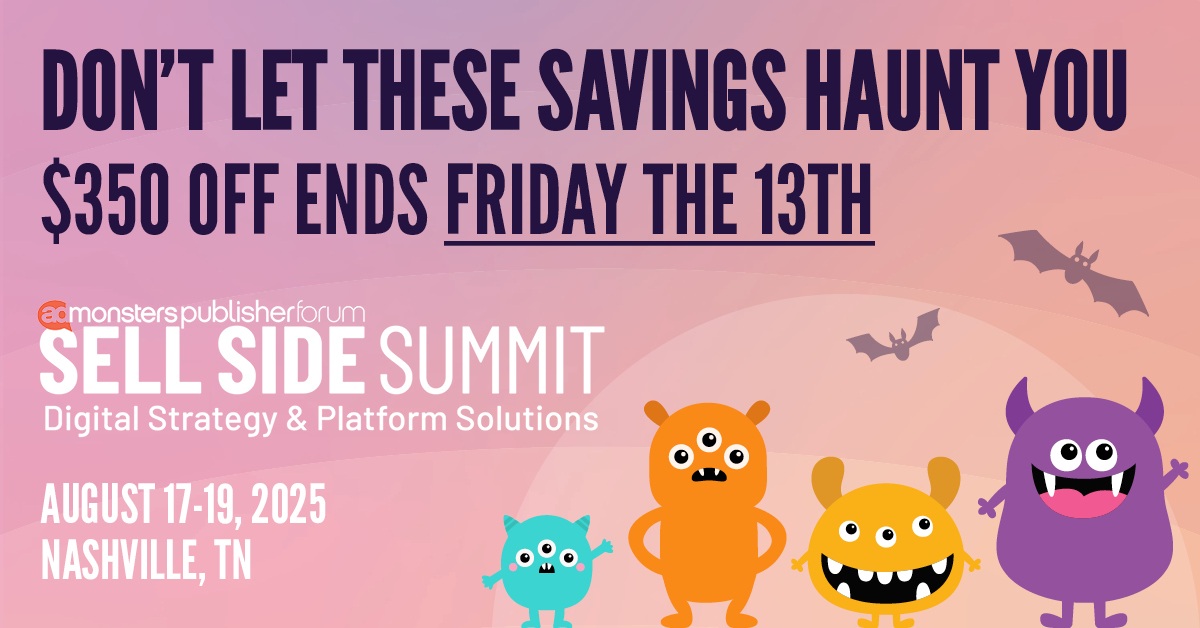 Beyond the browser. Into the feed.
The rules have changed—have you?

Join Scott Messer at #SellSideSummit Nashville (Aug. 17–19) to learn how to monetize AI-era media.

⏳ Early Monster Rate ends Friday the 13th — save $350
🎟️ bit.ly/3ReIat7
#AdTech #DigitalMedia