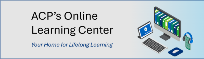 Enhance your expertise with online education today! Explore hundreds of high-quality activities—free or discounted for ACP members—on ACP's Online Learning Center.

ow.ly/QSXi50W1BVH