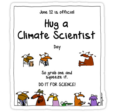 To all my Climate Scientist friends. Please know that you are appreciated.