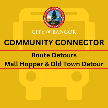 CityofBangorME's tweet photo. · 1m  ·
Community Connector Route Detours for Mall Hopper and Old Town are in Effect Until Further Notice. Visit these links for more info: https://t.co/MQNDuHERsg https://t.co/QRD0aTPjUA https://t.co/4nFMlzriW2