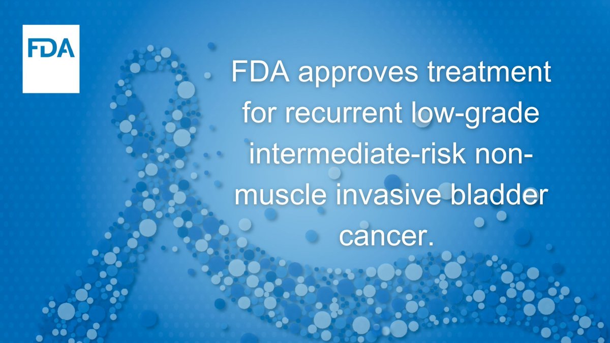 FDA approves a treatment for recurrent low-grade intermediate-risk non-muscle invasive bladder cancer. fda.gov/drugs/resource…
