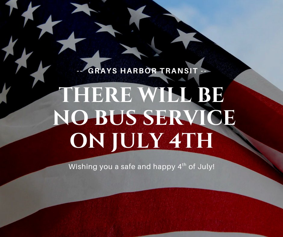 Grays Harbor Transit will be closed on the 4th of July.  Wishing you a safe and happy holiday!