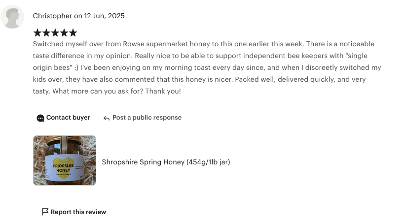 Simon Emms (@mrsimonemms) on Twitter photo This is a pretty good review. He messaged me separately to say his 8-year old child noticed the difference.
Get yourself a jar at priorsleehoney.co.uk This is a pretty good review. He messaged me separately to say his 8-year old child noticed the difference.
Get yourself a jar at priorsleehoney.co.uk