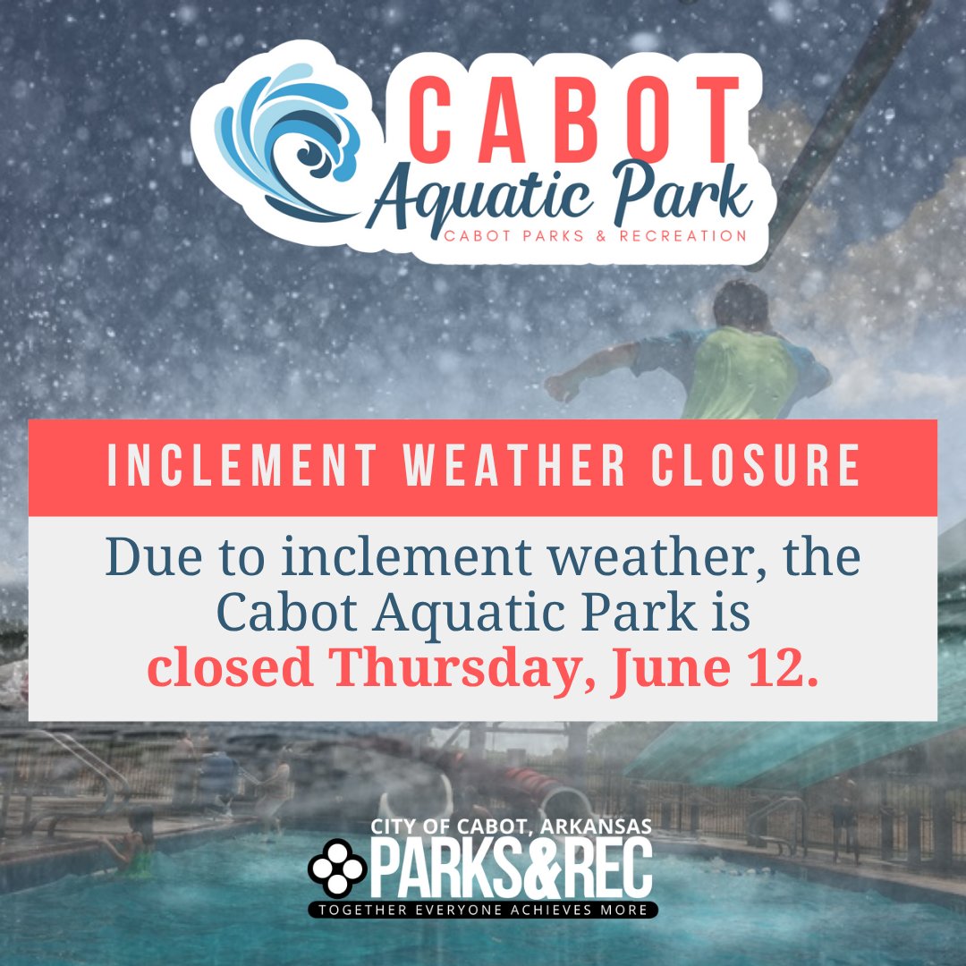 Due to inclement weather, the Cabot Aquatic Park is closed on Thursday, June 12.