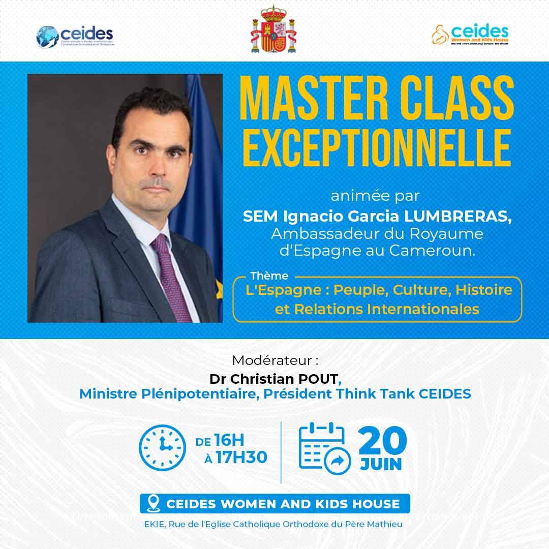 MASTER CLASS EXCEPTIONNELLE de S.E.M. Ignacio Garcia LUMBRERAS, Ambassadeur d'Espagne au Cameroun, au Ceides Women and Kids House sur le thème : " L'Espagne : Peuple, Culture, Histoire et Relations Internationales ", le 20 juin 2025 de 16h à 17h30.
