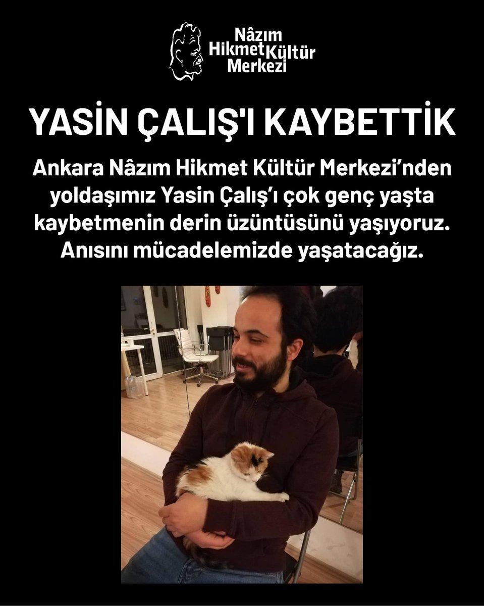 Ankara Nâzım Hikmet Kültür Merkezi'nden yoldaşımız Yasin Çalış'ı çok genç yaşta kaybetmenin derin üzüntüsünü yaşıyoruz. Anısını mücadelemizde yaşatacağız.