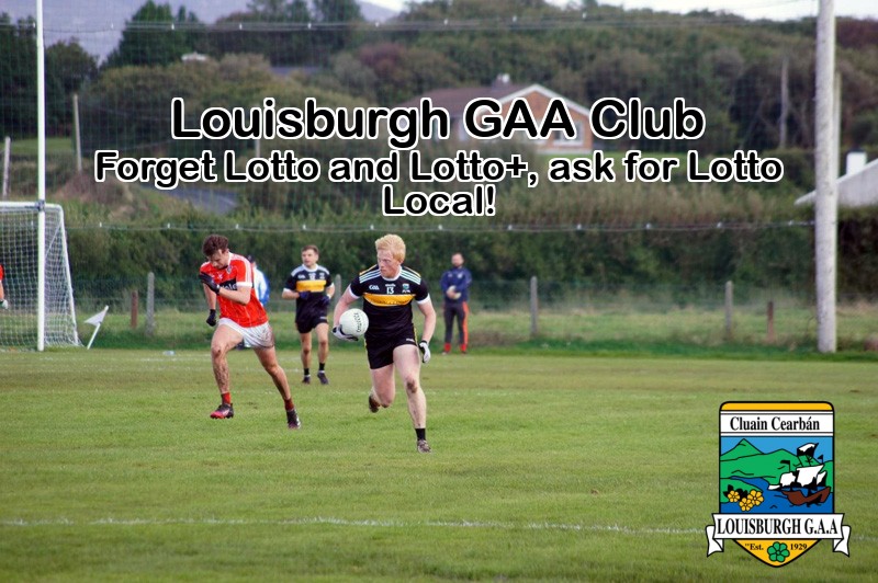 Play Online: lottoraiser.ie/LouisburghGAA/
Monday, 16th June the Jackpot will be: € 2,650
Thank you very much for your continued support, without you, the day to day running of your club would be an impossible task. Please Share.!