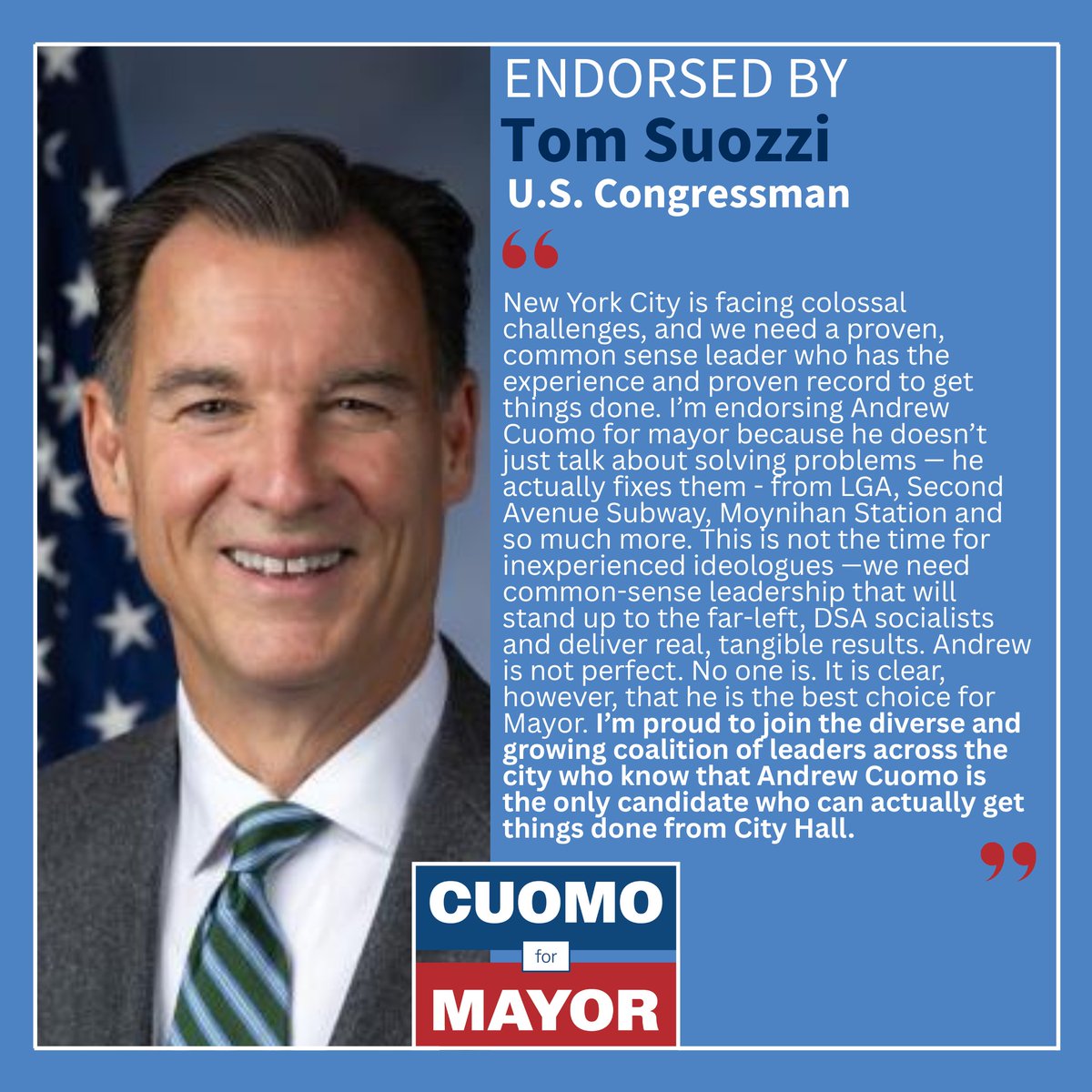 Andrew Cuomo (@andrewcuomo) on Twitter photo I'm honored to have the endorsement of Congressman <a href="/Tom_Suozzi/">Tom Suozzi</a>. He is an effective, experienced leader who knows how to get things done and I look forward to working together to make NYC affordable and safe. I'm honored to have the endorsement of Congressman <a href="/Tom_Suozzi/">Tom Suozzi</a>. He is an effective, experienced leader who knows how to get things done and I look forward to working together to make NYC affordable and safe.