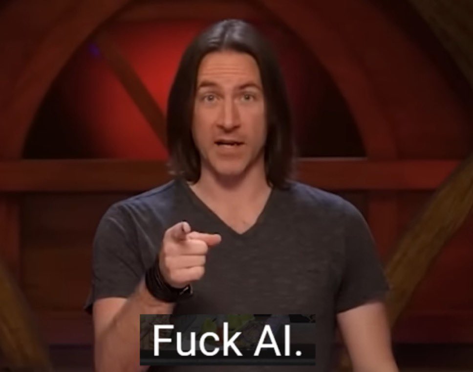 ‘I asked chat gpt.’ ‘I asked Grok.’ Yeah well I asked Matthew Mercer and he said “Fuck AI.”