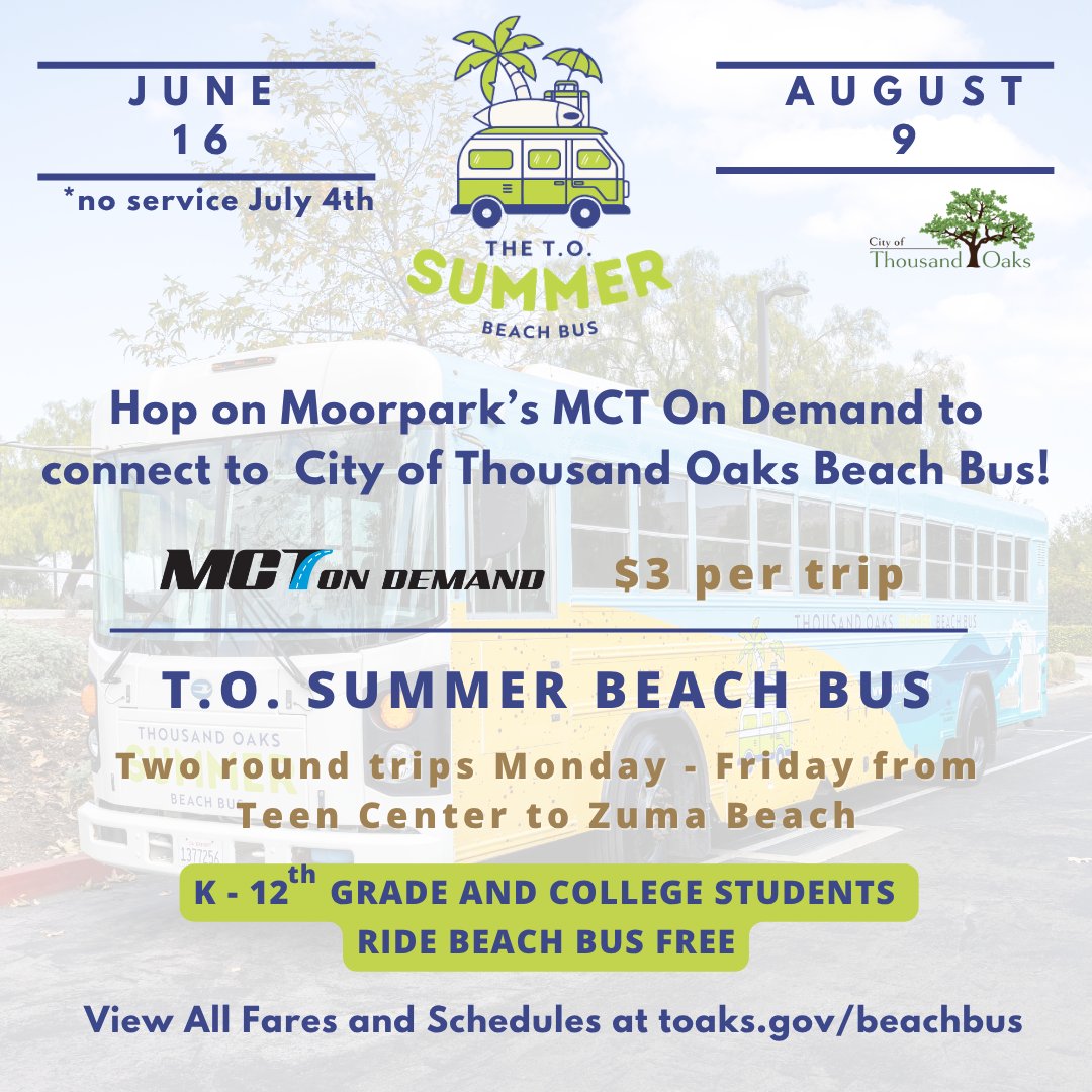 Enjoy your summer at Zuma Beach! For $3, hop on Moorpark’s MCT On Demand &amp; connect seamlessly to City of Thousand Oaks Beach Bus stop at the Thousand Oaks Teen Center.   June 16 – August 8. More info:  mctondemand.com + (805) 517-6240 + toaks.gov/beachbus