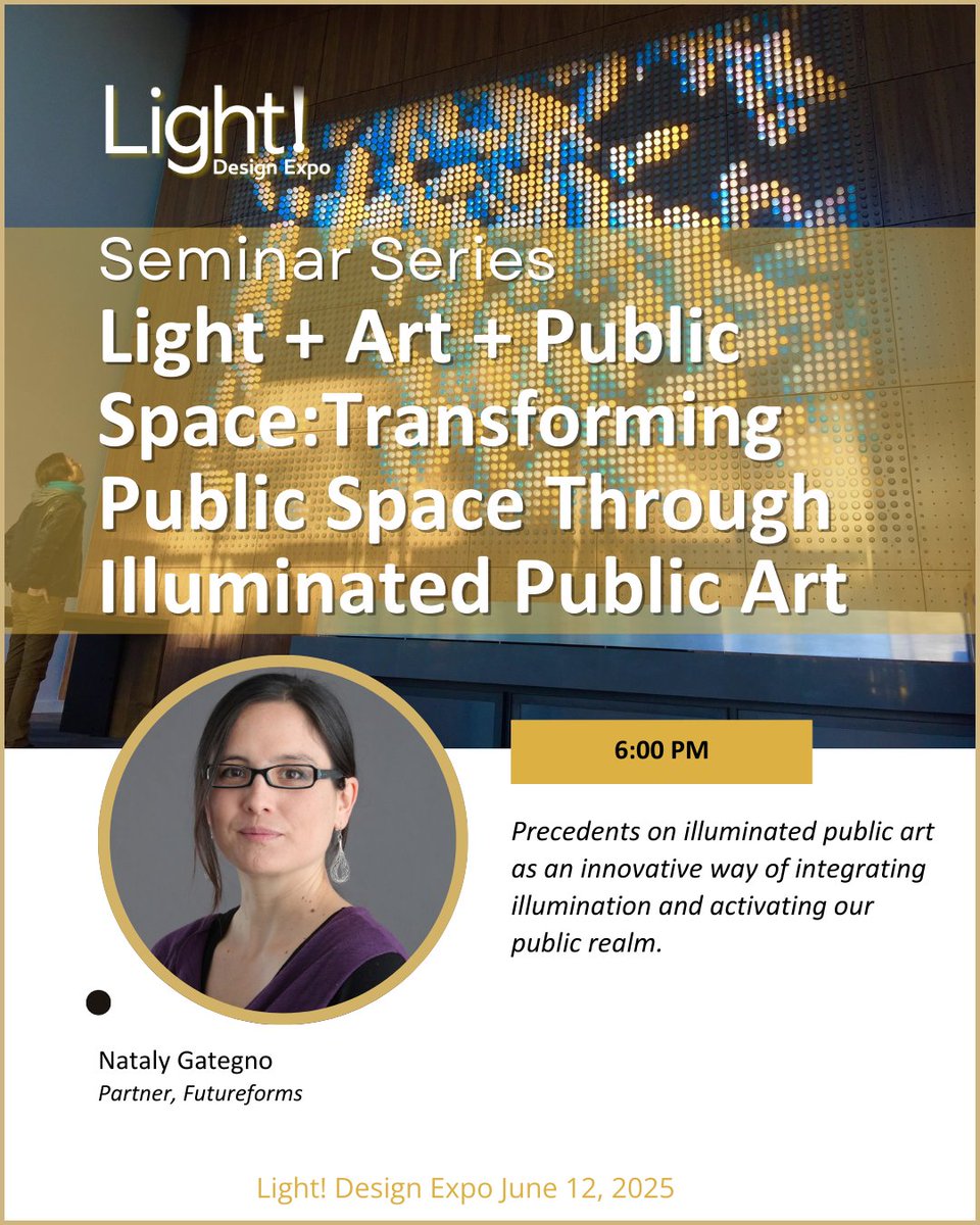 Seminar Starts in 15 minutes: 
6:00PM Light + Art + Public Space: Transforming Public Space Through Illuminated Public Art
The importance of illuminated public art as an innovative way of integrating illumination.
Nataly Gategno, Partner, Futureforms