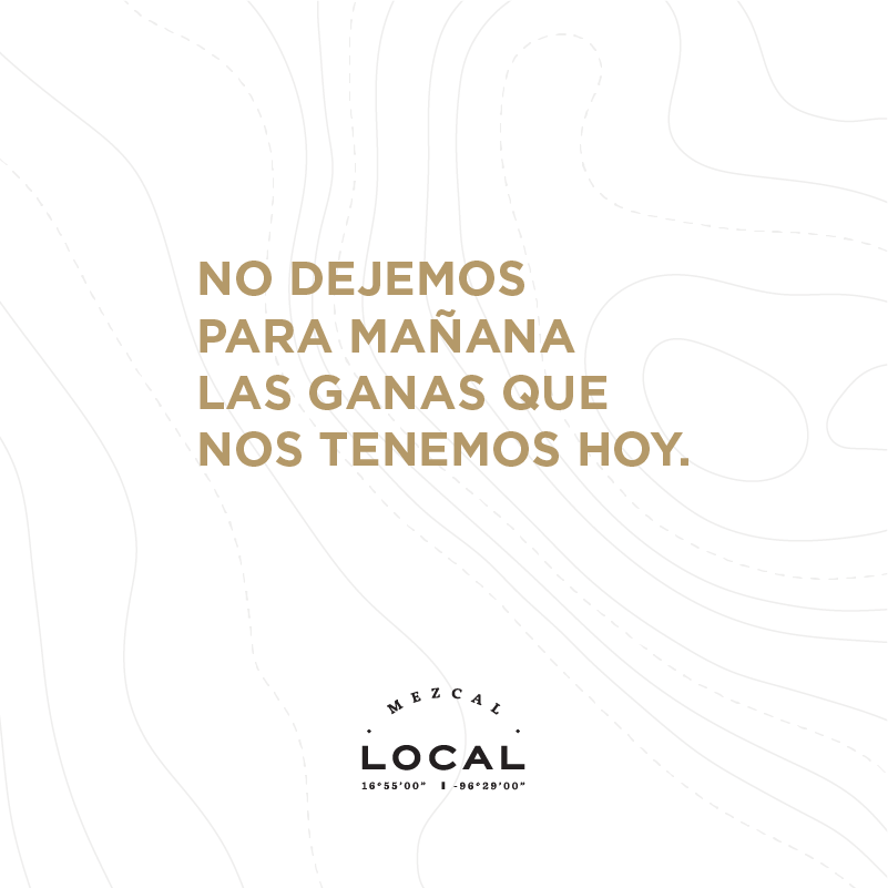 NO DEJEMOS
PARA MAÑANA
LAS GANAS QUE 
NOS TENEMOS HOY