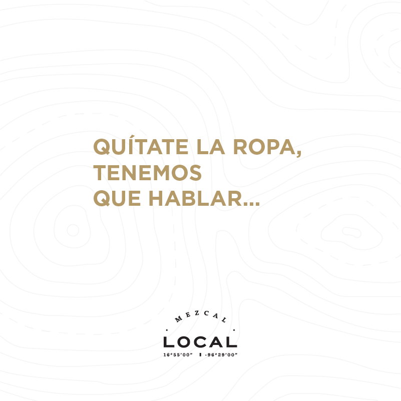 QUÍTATE LA ROPA,
TENEMOS
QUE HABLAR...