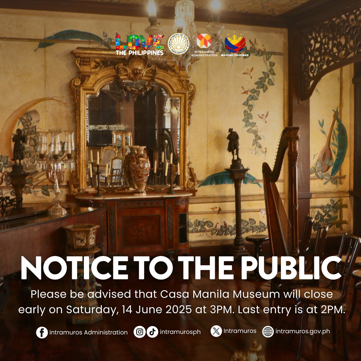 𝗡𝗢𝗧𝗜𝗖𝗘 𝗧𝗢 𝗧𝗛𝗘 𝗣𝗨𝗕𝗟𝗜𝗖

Please be informed that Casa Manila Museum will close early on Saturday, 14 June 2025 at 3:00PM. Last entry is at 2:00PM.

Thank you for your understanding.

#LoveIntramuros
#LoveCultureAndHeritage
#LoveThePhilippines