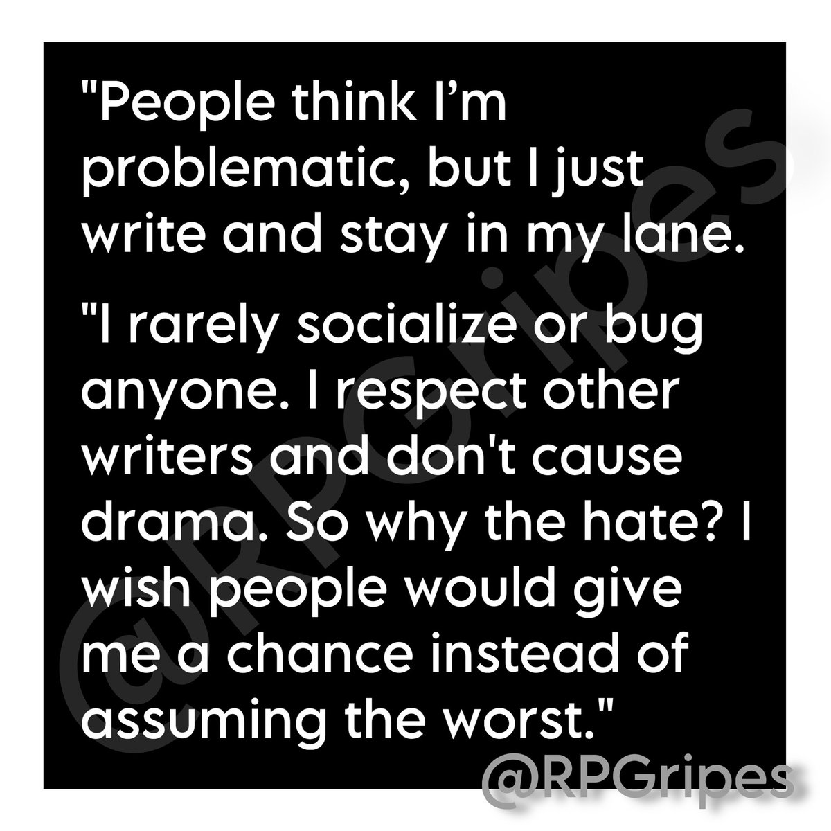 RPGripes's tweet image. "People think I’m problematic, but I just write and stay in my lane.
"I rarely socialize or bug anyone. I respect other writers and don't cause drama. So why the hate? I wish people would give me a chance instead of assuming the worst."
#RPGripes #RPCommunity