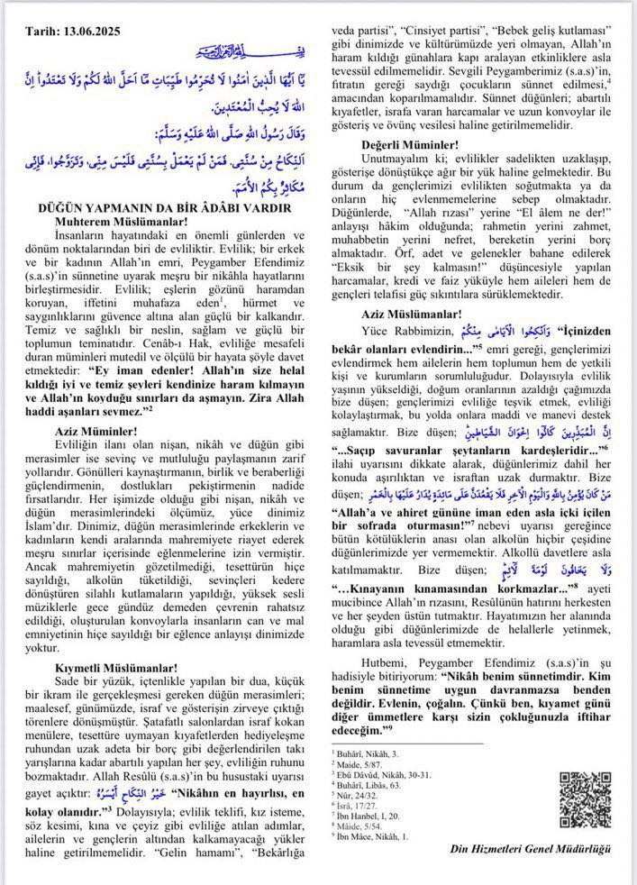 🔴 Diyanet, bugünkü hutbede ‘düğünler’ konusunda uyaracak:

- Eğlenceler mahremiyet gözetilerek yapılmalı. 

- Erkekler ve kadınlar ayrı olmalı.

- Alkol olan düğüne katılmamalı.

- “Gelin hamamı”, “Bekarlığa veda partisi”, “Cinsiyet partisi” gibi özenti kutlamalardan yüz