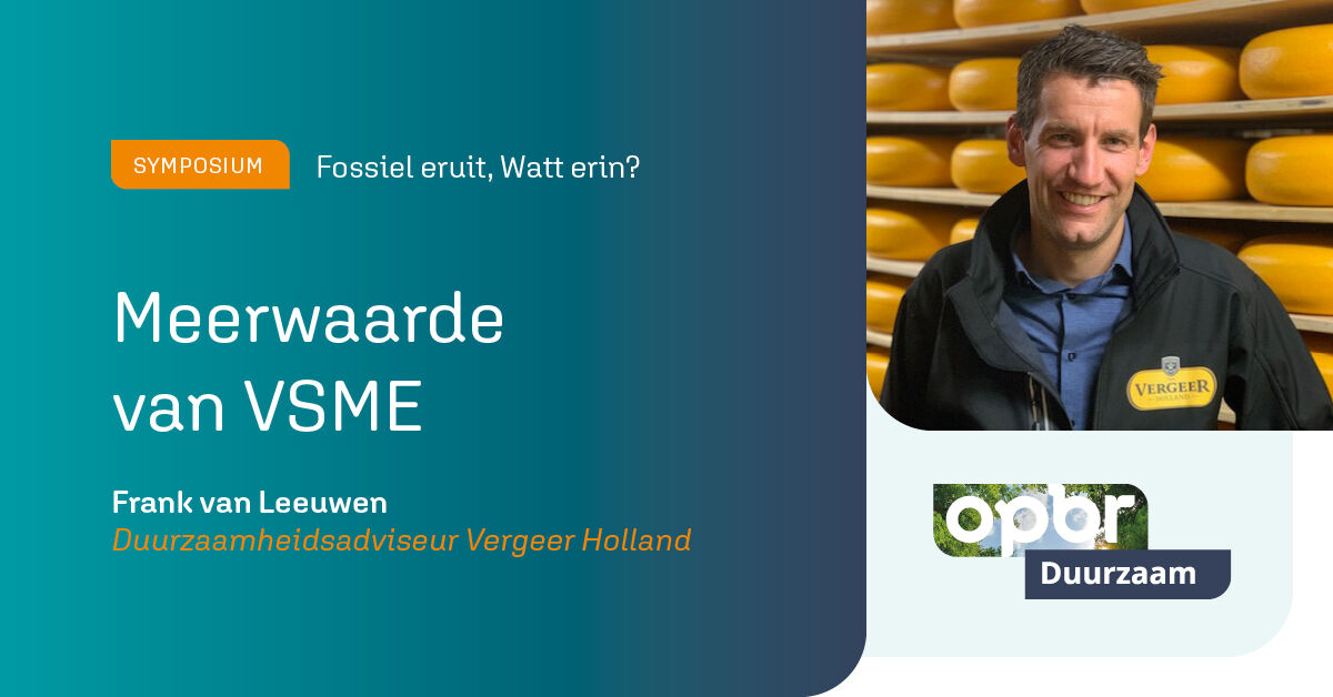 Een vrijwillige duurzaamheidsrapportage levert waarde op voor een bedrijf. Bij Vergeer Holland committeren ze zich daarom aan de VSME. Op het symposium vertelt duurzaamheidsadviseur Frank van Leeuwen welke voordelen dat heeft.

Meer info en aanmelden: opbr.nl/symposium
