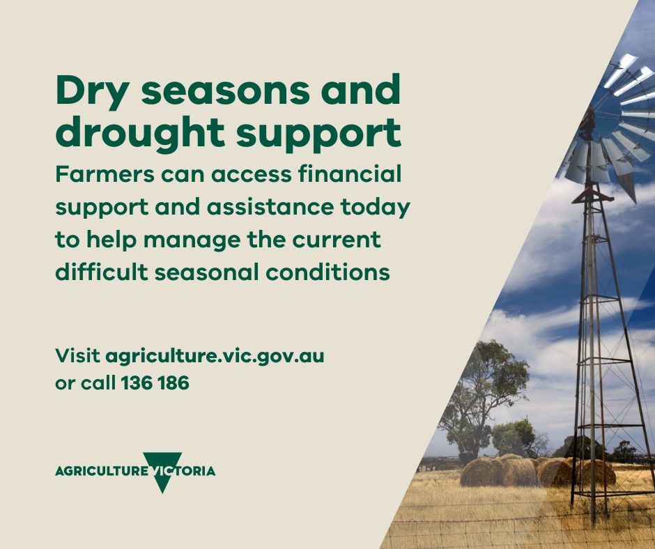 Do you need help managing drought? Visit the Agriculture Victoria website or call 136 186 and find out about  financial, mental health and wellbeing support – and other organisations that can help. Check it out today at agriculture.vic.gov.au/dryseasons