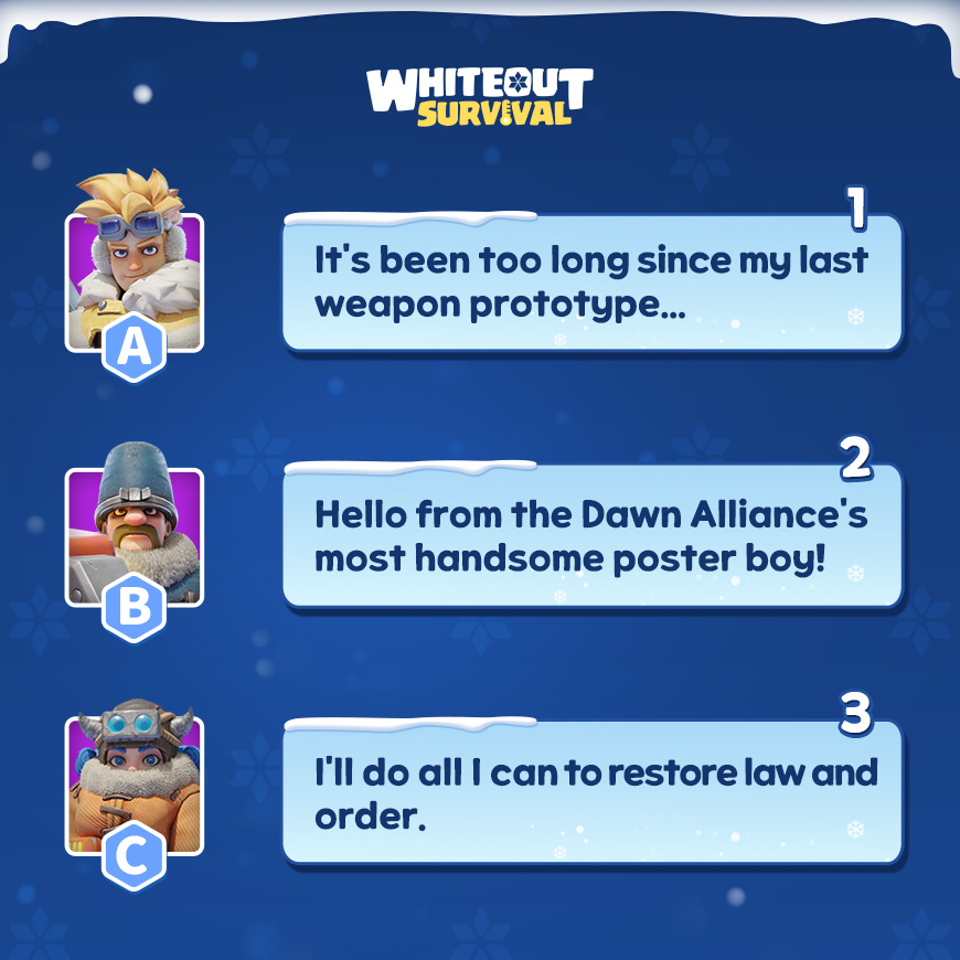 Have you paid attention to what our heroes say in the game? Get ready to test your memory! 🧠

=============================
👉Join us on Discord: discord.gg/whiteoutsurviv…
💎Top-up Center:  bit.ly/wospay
#whiteoutsurvival
