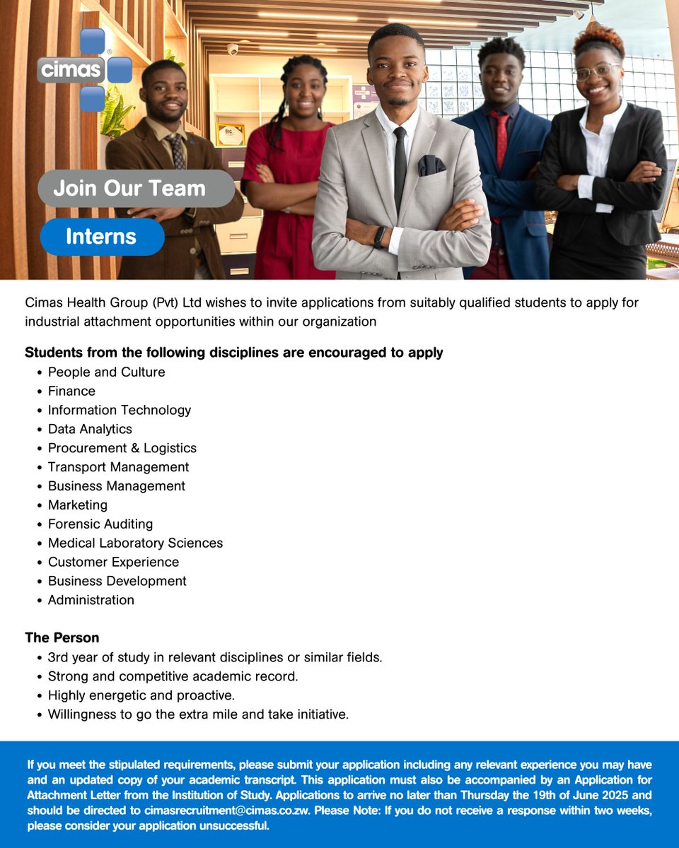 Cimas Health Group (Pvt) Ltd is inviting applications for industrial attachments. Interested students should submit their applications, an updated academic transcript, and an Attachment Letter from their Institution, by Thursday, 19 June 2025, to cimasrecruitment@cimas.co.zw.