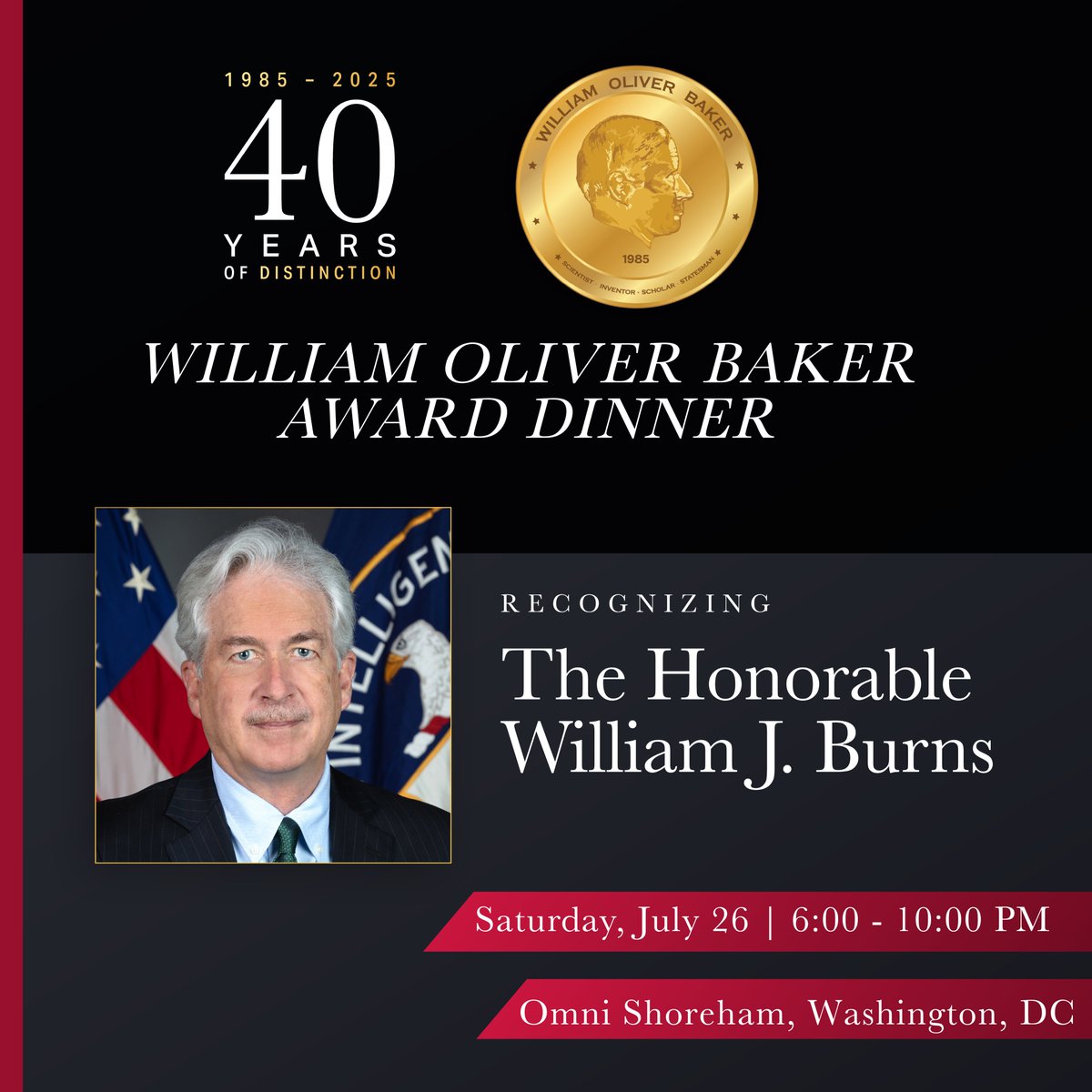 The Baker Dinner is more than a gala—it’s the intelligence community’s can’t-miss night to celebrate our shared accomplishments, reconnect with friends old and new, and honor the extraordinary Hon. William J. Burns. Come for the mission, stay for the magic—this is our community