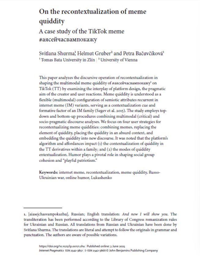 Online First：On the recontextualization of meme quiddity：A case study of the TikTok meme #аясейчасвампокажу 
Author(s): Svitlana Shurma￼, Helmut Gruber￼ and Petra Bačuvčíková
jbe-platform.com/content/journa…