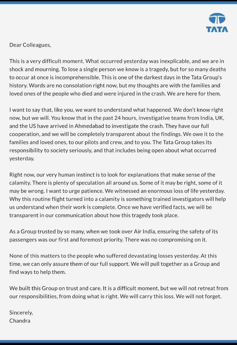 UpendrraRai's tweet photo. Tata Group Head #NatarajanChandrasekaran writes to his colleagues, "What occurred yesterday was inexplicable, and we are in #shockandmourning. To lose a single person we know is a tragedy, but for so #manydeaths to occur at once is incomprehensible. This is one of the darkest days in the Tata Group's history. Words are no consolation right now, but my thoughts are with the families and loved ones of the people who died and were injured in the crash. We are here for them...You know that in the past 24 hours, investigative teams from India, UK, and the US have arrived in Ahmedabad to investigate the crash. They have our full cooperation, and we will be completely transparent about the findings. We owe it to the families and loved ones, to our pilots and crew, and to you. Once we have verified facts, we will be transparent in our communication about how this tragedy took place. As a Group trusted by so many, when we took over Air India, ensuring the safety of its passengers was our first and foremost priority. There was no compromising on it."
@narendramodi @PMOIndia @AmitShah @AmitShahOffice @Bhupendrapbjp @CMOGuj 
@RamMNK @MoCA_GoI @TataCompanies 
#incomprehensible #darkestdays #transparent