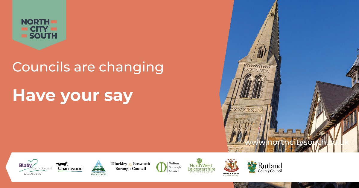In Leicestershire and Rutland, the government wants to replace existing councils with new unitary councils to provide all services. We have worked with the district and borough councils on the North, City, South proposal. We want your views on our plans: northcitysouth.co.uk