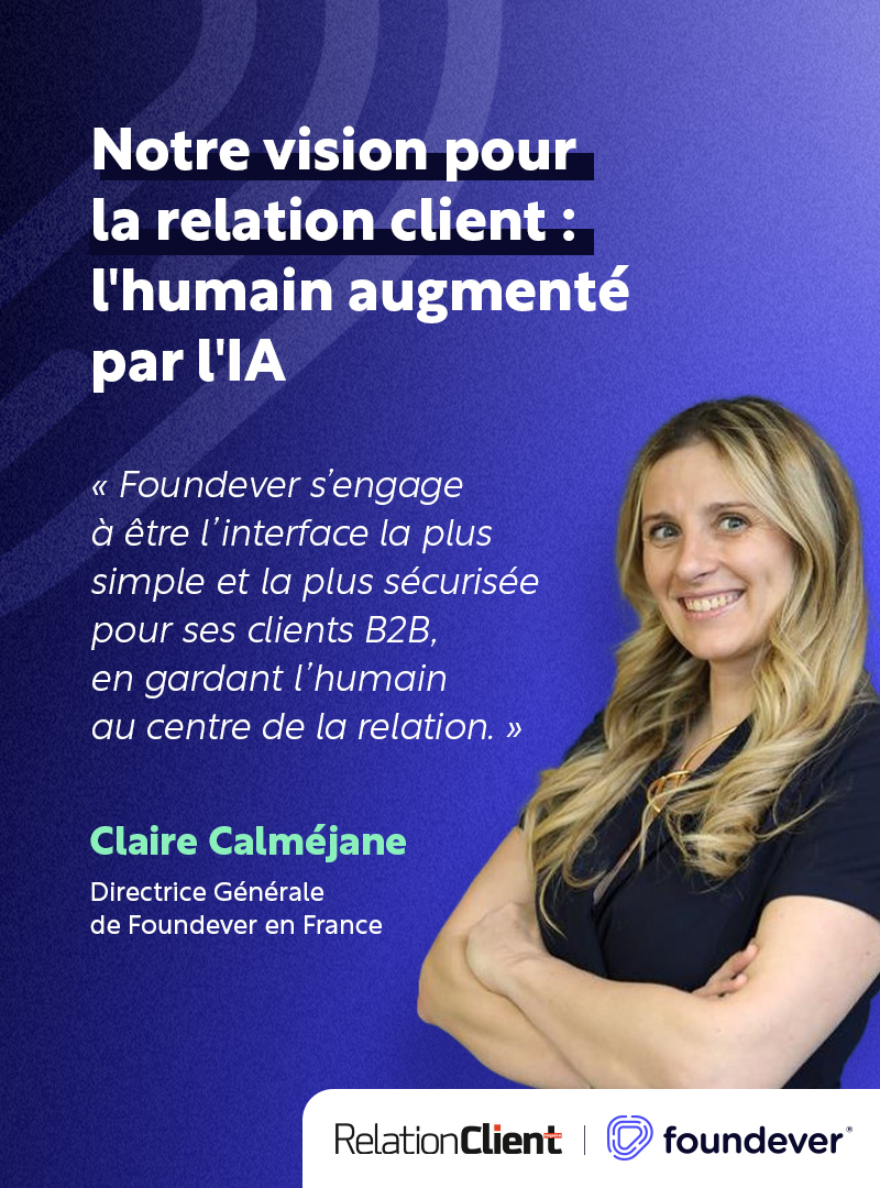 « L’humain augmenté par l’IA » : la vision de Foundever pour la relation client de demain 

Dans une interview exclusive accordée à Relation Client Mag, Claire Calméjane – Directrice Générale France – partage notre ambition d’une relation client augmentée, co-construite et