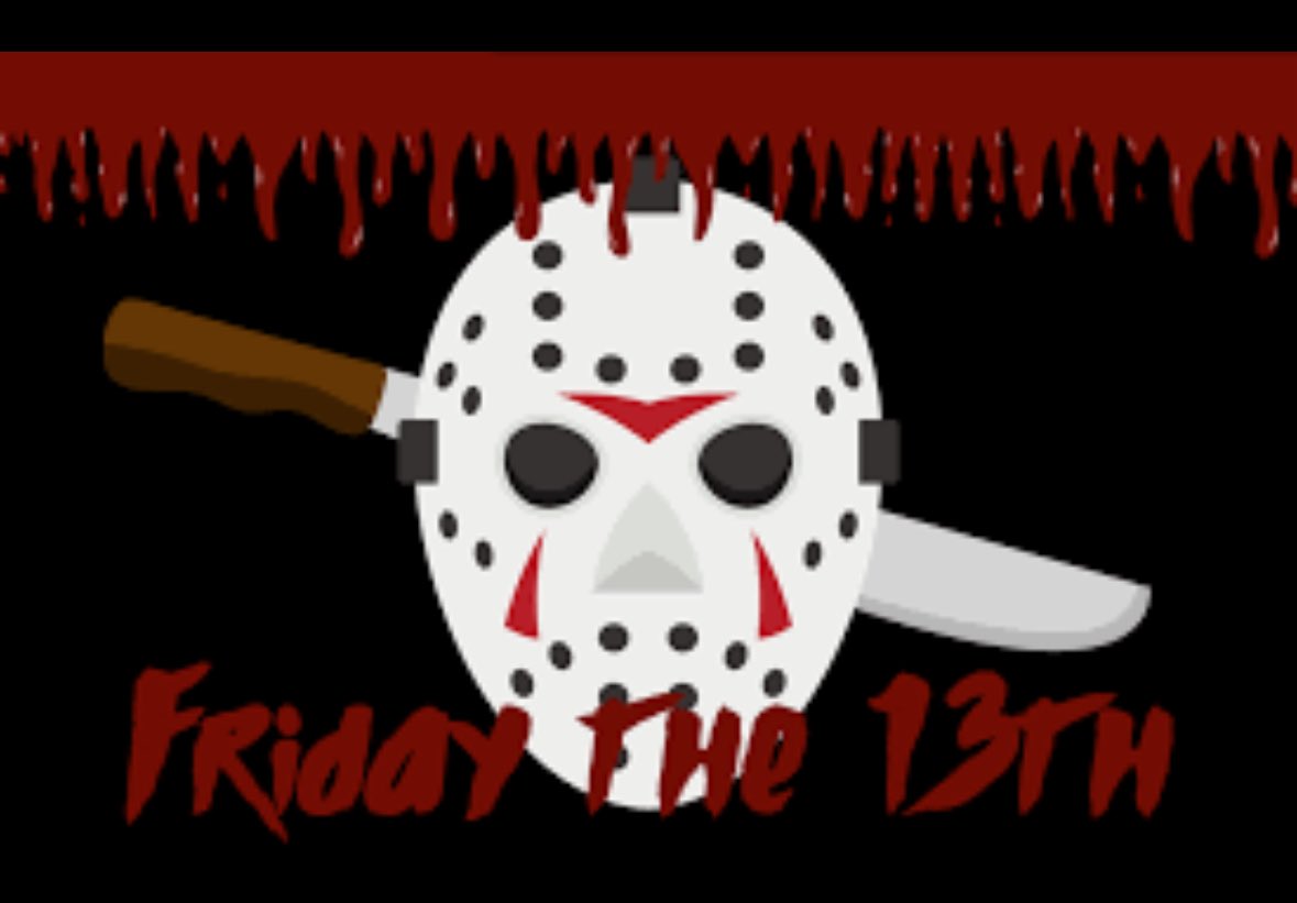 Hey there! I just wanted to say, Happy Friday the 13th!

“Don’t worry! You won't feel a thing after the first cut” - Jason.