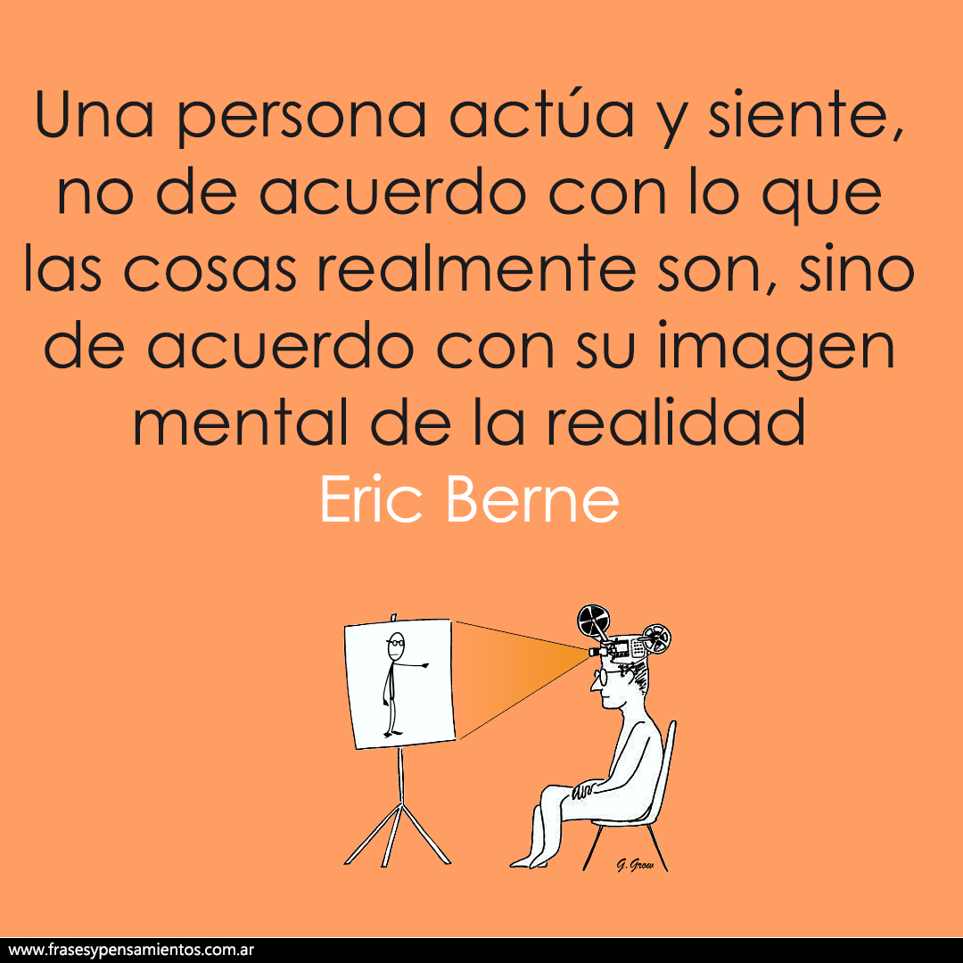 frasesyp's tweet photo. #ericberne - Una persona actúa y siente, no de acuerdo con lo que las cosas realmente son, sino de acuerdo con su imagen mental de la realidad. https://t.co/y9YItLDeul https://t.co/QwpYgAQ8gC